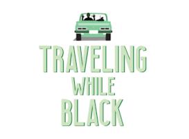 Traveling While Black Traveling While Black